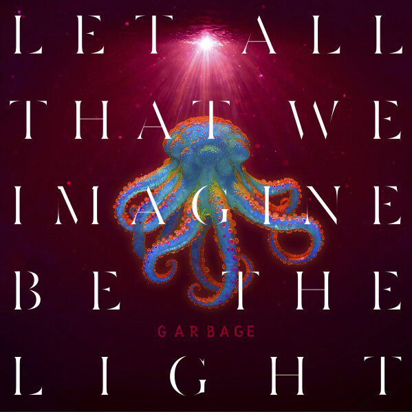 Resenha: Garbage – Let All That We Imagine Be The Light (2025)