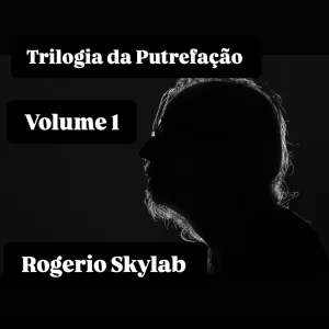 Resenha: Rogério Skylab - Trilogia da Putrefação - Volume 1 (2025) 4