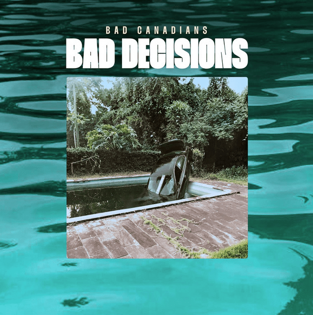 Bad Canadians – Bad Decisions (2025)