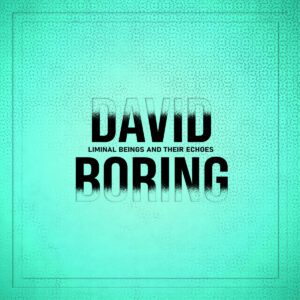 David Boring - Liminal Beings and Their Echoes (2026) 2