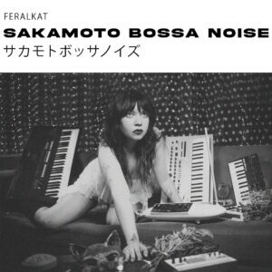 FERALKAT LANÇANOVO SINGLE “SAKAMOTO BOSSA NOISE サカモトボッサノイズ” 6