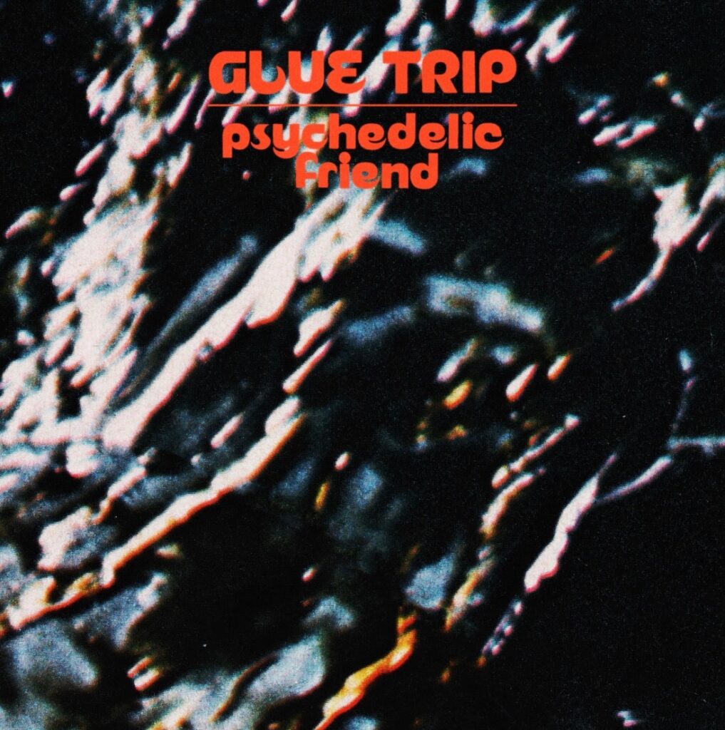Glue Trip Lança Single Psicodélico “Psychedelic Friend”! 3 Glue Trip lança single psicodélico “Psychedelic Friend”! 2